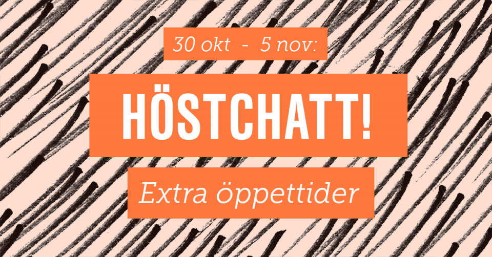 30 okt - 5 nov: Höstchatt! Extra öppettider