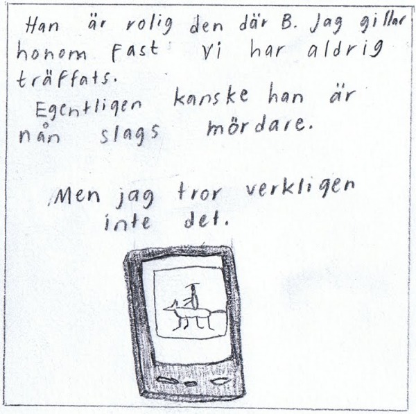Han är rolig den där B. Jag gillar honom fast vi aldrig träffats. Egentligen kanske han är någon slags mördare. Men jag tror verkligen inte det. [Bild på mobilen som visar bilden av hästen och ryttaren]