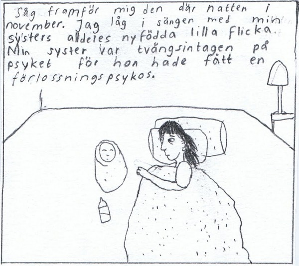 Såg framför mig den där natten i november. Jag låg i sängen med min systers alldeles nyfödda lilla flicka. Min syster var tvångsintagen på psyket för hon hade fått en förlossningspsykos.