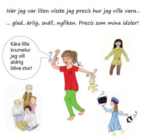 När jag var liten visste jag precis hur jag ville vara... glad, ärlig, snäll, nyfiken. Precis som mina idoler! "Kära lilla krumelur jag vill aldrig bliva stur!" Bild på Klaras idoler, bland annat Madicken och Ronja Rövardotter